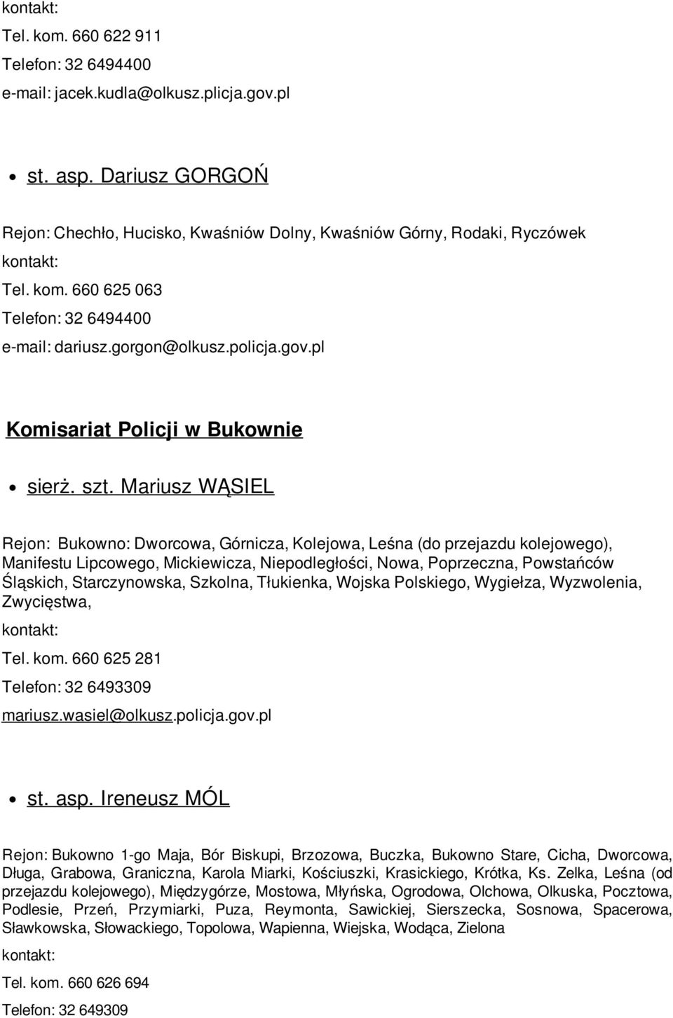 Mariusz WĄSIEL Rejon: Bukowno: Dworcowa, Górnicza, Kolejowa, Leśna (do przejazdu kolejowego), Manifestu Lipcowego, Mickiewicza, Niepodległości, Nowa, Poprzeczna, Powstańców Śląskich, Starczynowska,