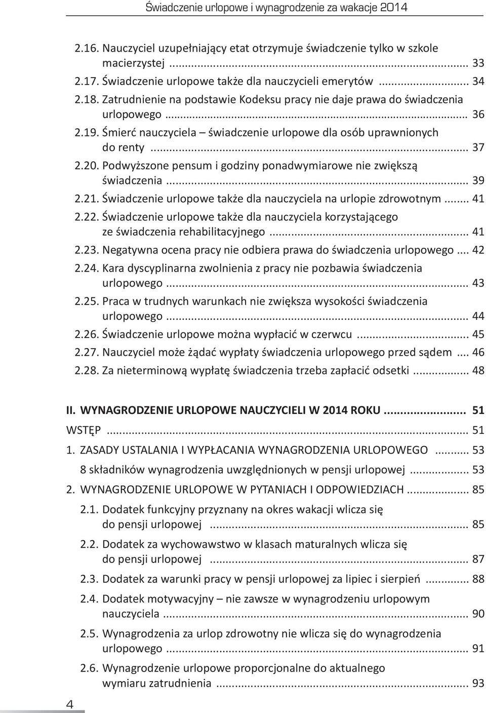 Śmierć nauczyciela świadczenie urlopowe dla osób uprawnionych do renty... 37 2.20. Podwyższone pensum i godziny ponadwymiarowe nie zwiększą świadczenia... 39 2.21.