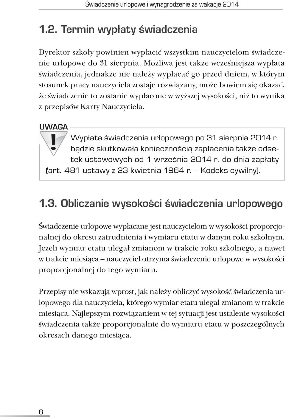 zostanie wypłacone w wyższej wysokości, niż to wynika z przepisów Karty Nauczyciela. UWAGA Wypłata świadczenia urlopowego po 31 sierpnia 2014 r.