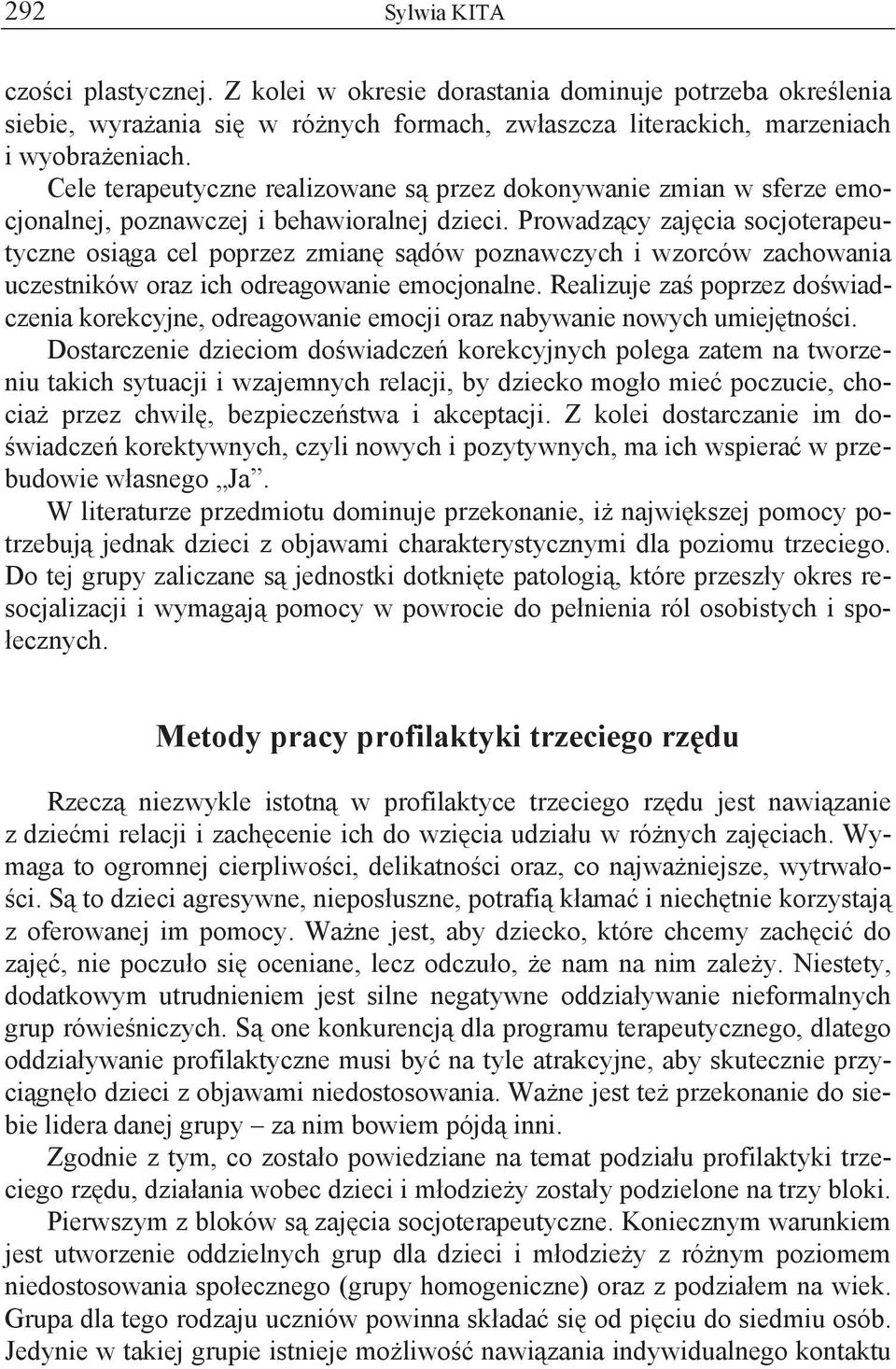 Prowadz cy zaj cia socjoterapeutyczne osi ga cel poprzez zmian s dów poznawczych i wzorców zachowania uczestników oraz ich odreagowanie emocjonalne.