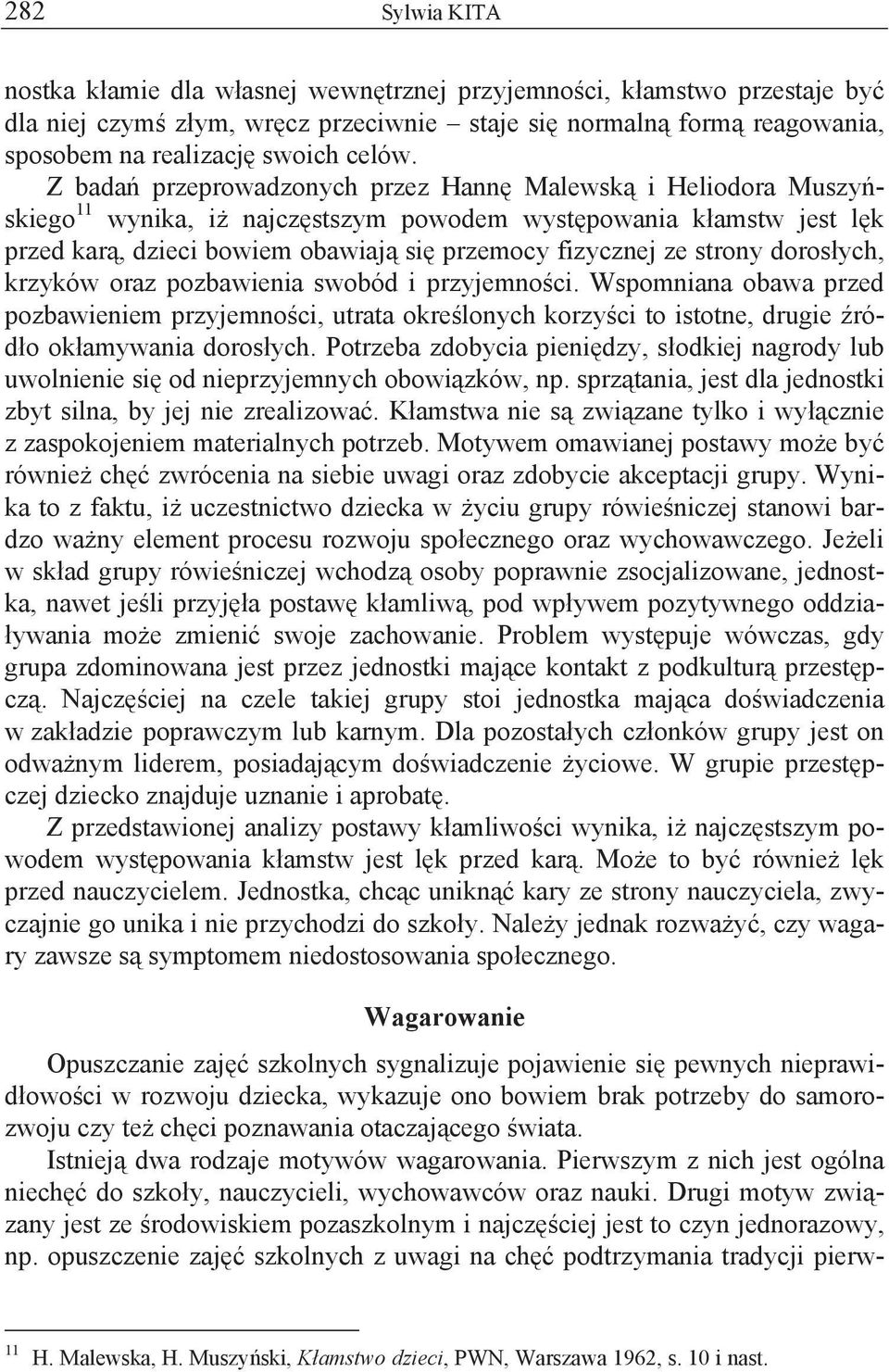 doros ych, krzyków oraz pozbawienia swobód i przyjemno ci. Wspomniana obawa przed pozbawieniem przyjemno ci, utrata okre lonych korzy ci to istotne, drugie ród o ok amywania doros ych.