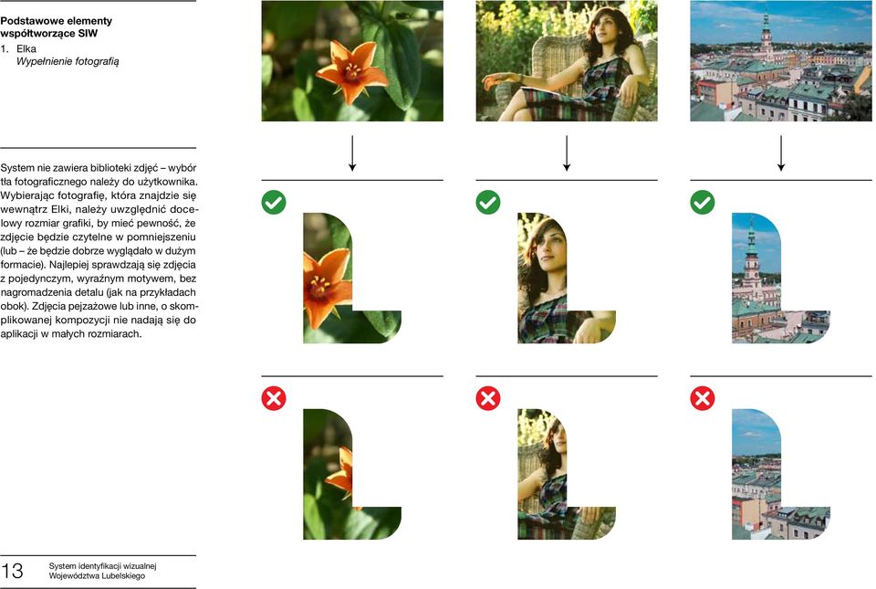 będzie czytelne w pomniejszeniu (lub że będzie dobrze wyglądało w dużym formacie) Najlepiej sprawdzają się zdjęcia z pojedynczym, wyraźnym