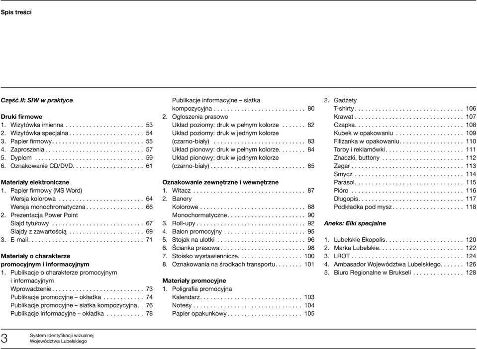 informacyjnym 1 Publikacje o charakterze promocyjnym i informacyjnym Wprowadzenie 73 Publikacje promocyjne okładka 74 Publikacje promocyjne siatka kompozycyjna 76 Publikacje informacyjne okładka 78