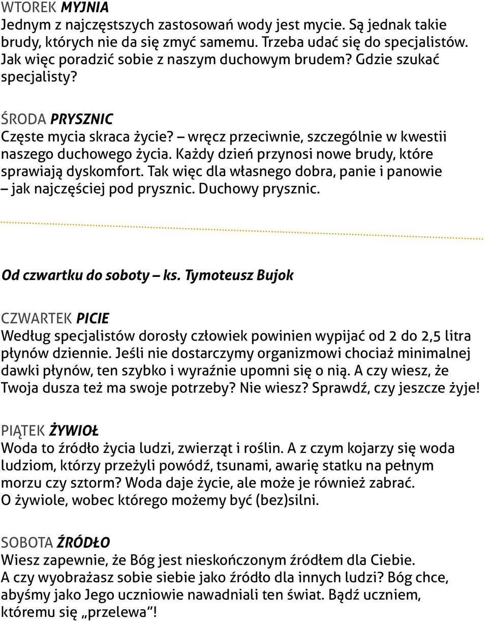 Każdy dzień przynosi nowe brudy, które sprawiają dyskomfort. Tak więc dla własnego dobra, panie i panowie jak najczęściej pod prysznic. Duchowy prysznic. Od czwartku do soboty ks.