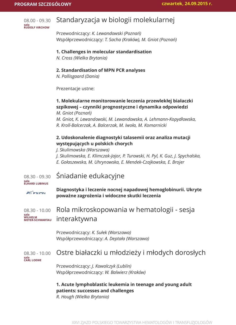 Molekularne monitorowanie leczenia przewlekłej białaczki szpikowej czynniki prognostyczne i dynamika odpowiedzi M. Gniot (Poznań) M. Gniot, K. Lewandowski, M. Lewandowska, A. Lehmann-Kopydłowska, R.