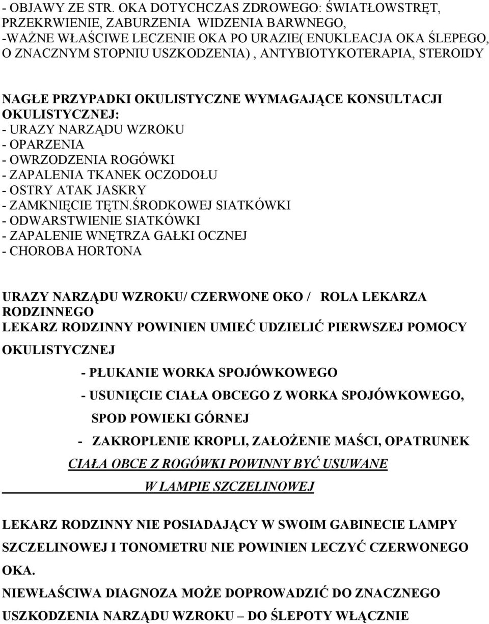 ANTYBIOTYKOTERAPIA, STEROIDY NAGŁE PRZYPADKI OKULISTYCZNE WYMAGAJĄCE KONSULTACJI OKULISTYCZNEJ: - URAZY NARZĄDU WZROKU - OPARZENIA - OWRZODZENIA ROGÓWKI - ZAPALENIA TKANEK OCZODOŁU - OSTRY ATAK