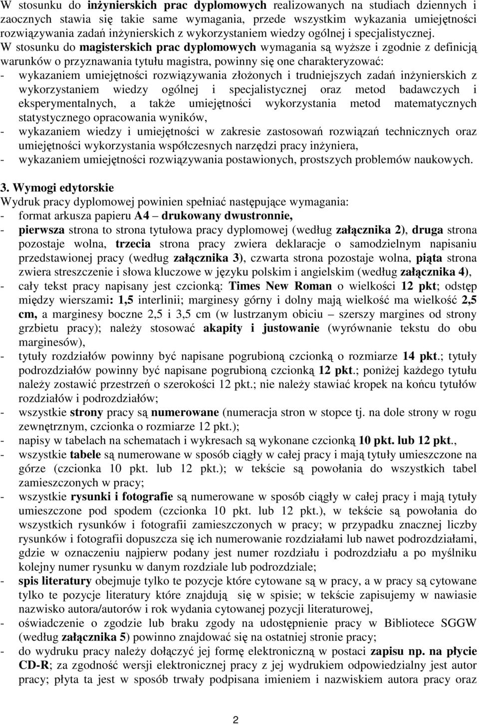 W stosunku do magisterskich prac dyplomowych wymagania s wysze i zgodnie z definicj warunków o przyznawania tytułu magistra, powinny si one charakteryzowa: - wykazaniem umiejtnoci rozwizywania