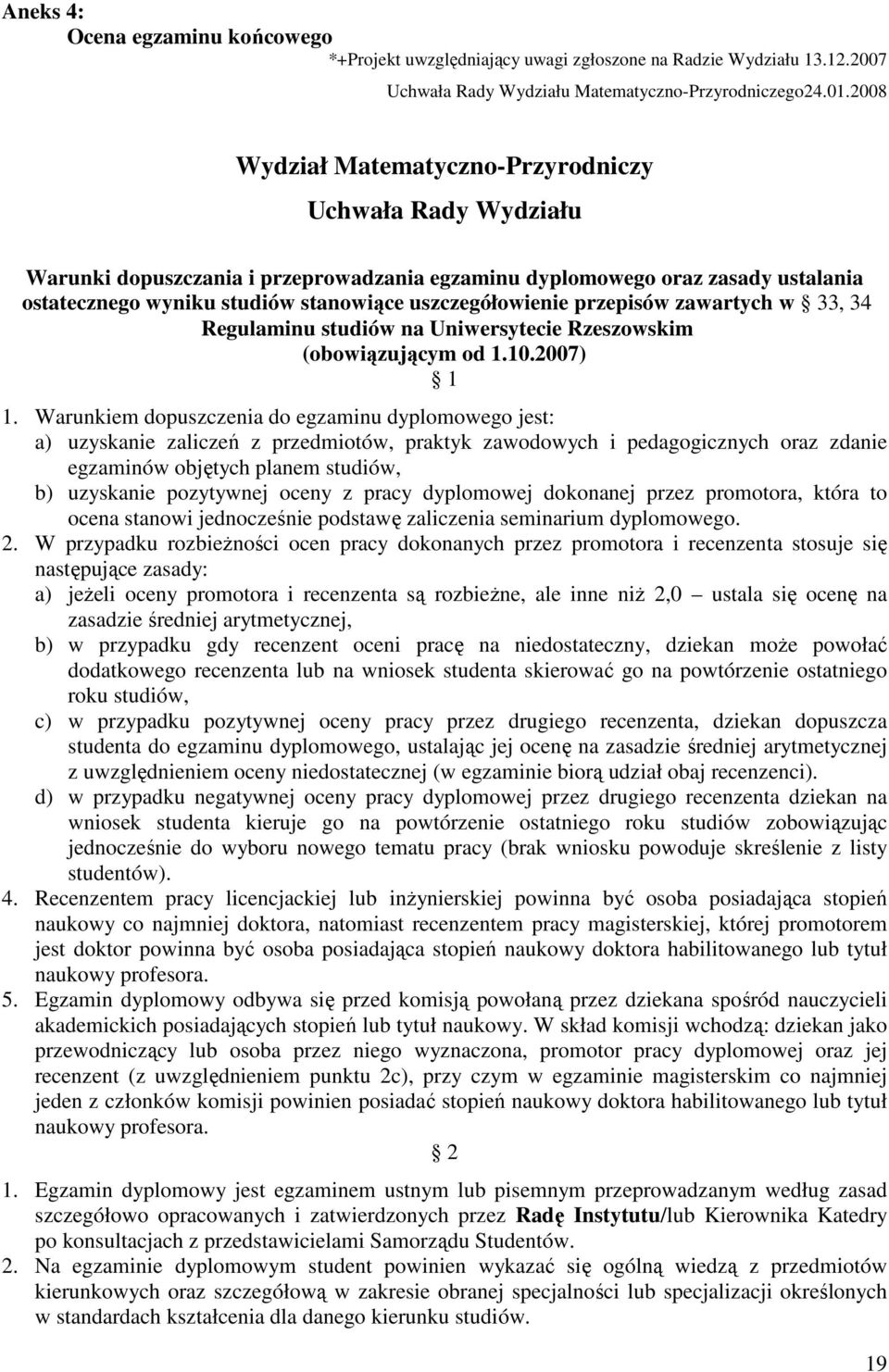 przepisów zawartych w 33, 34 Regulaminu studiów na Uniwersytecie Rzeszowskim (obowiązującym od 1.10.2007) 1 1.