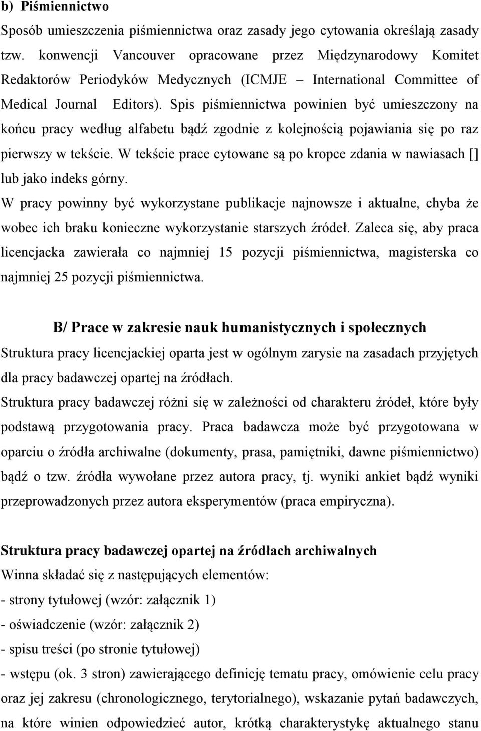 Spis piśmiennictwa powinien być umieszczony na końcu pracy według alfabetu bądź zgodnie z kolejnością pojawiania się po raz pierwszy w tekście.