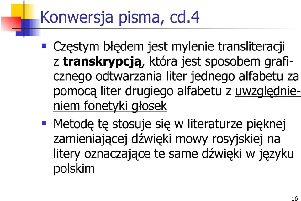 graficznego odtwarzania liter jednego alfabetu za pomocą liter drugiego alfabetu z