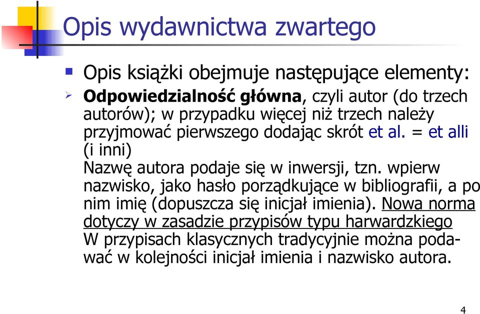 = et alli (i inni) Nazwę autora podaje się w inwersji, tzn.