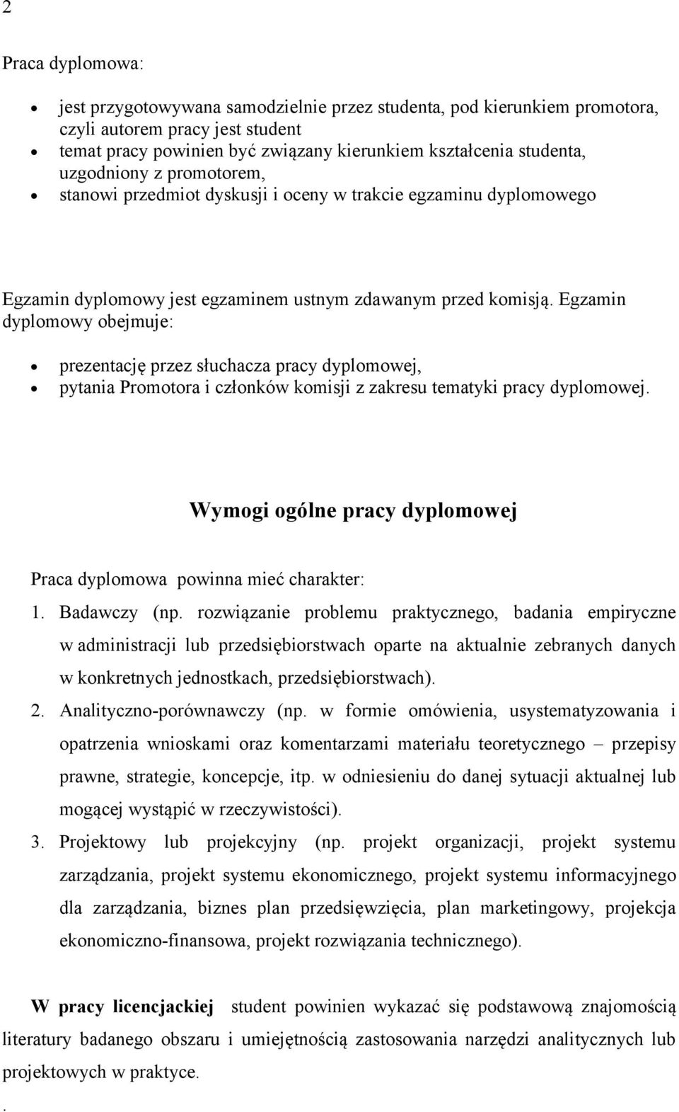 Egzamin dyplomowy obejmuje: prezentację przez słuchacza pracy dyplomowej, pytania Promotora i członków komisji z zakresu tematyki pracy dyplomowej.