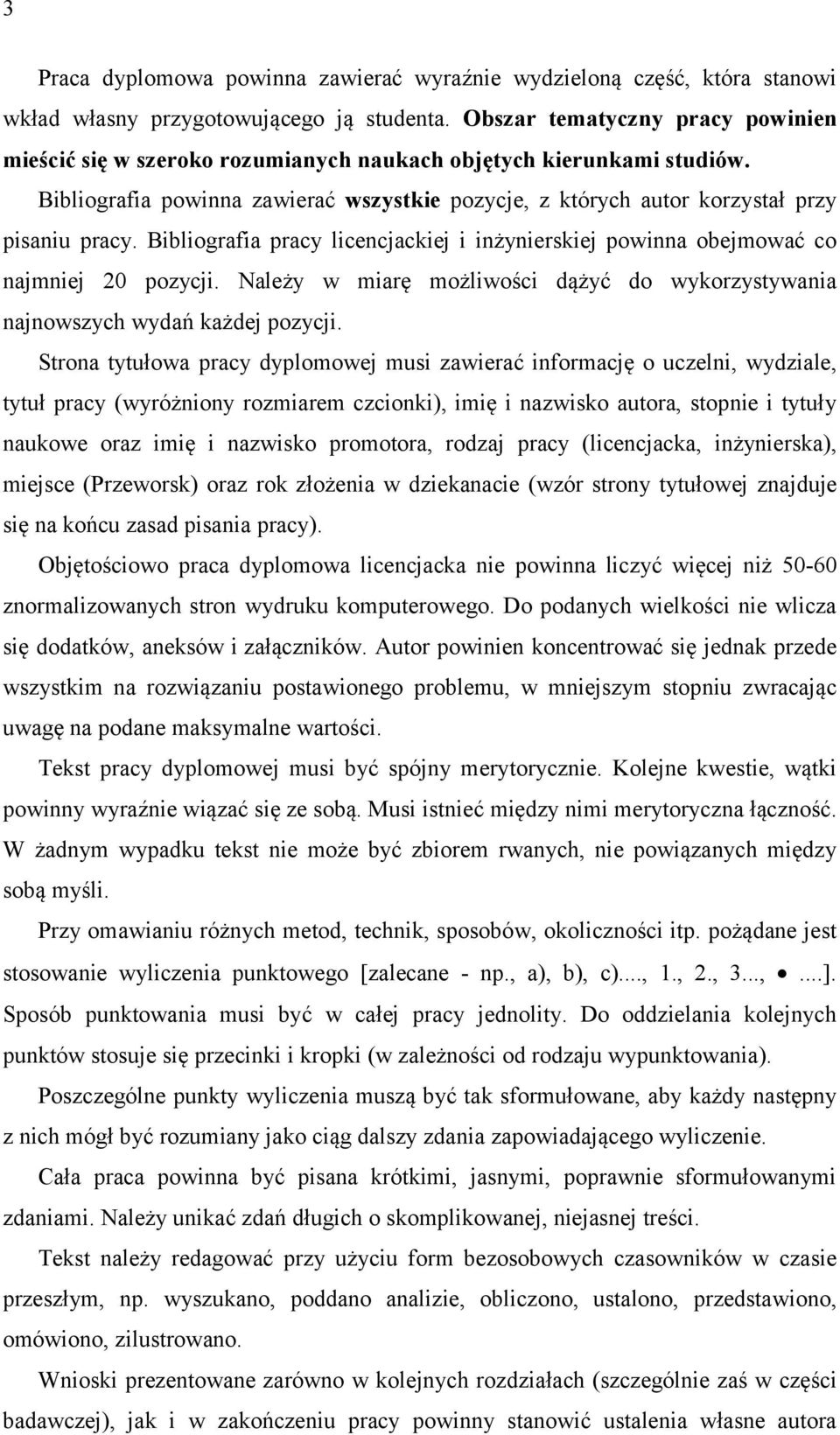 Bibliografia pracy licencjackiej i inżynierskiej powinna obejmować co najmniej 20 pozycji. Należy w miarę możliwości dążyć do wykorzystywania najnowszych wydań każdej pozycji.