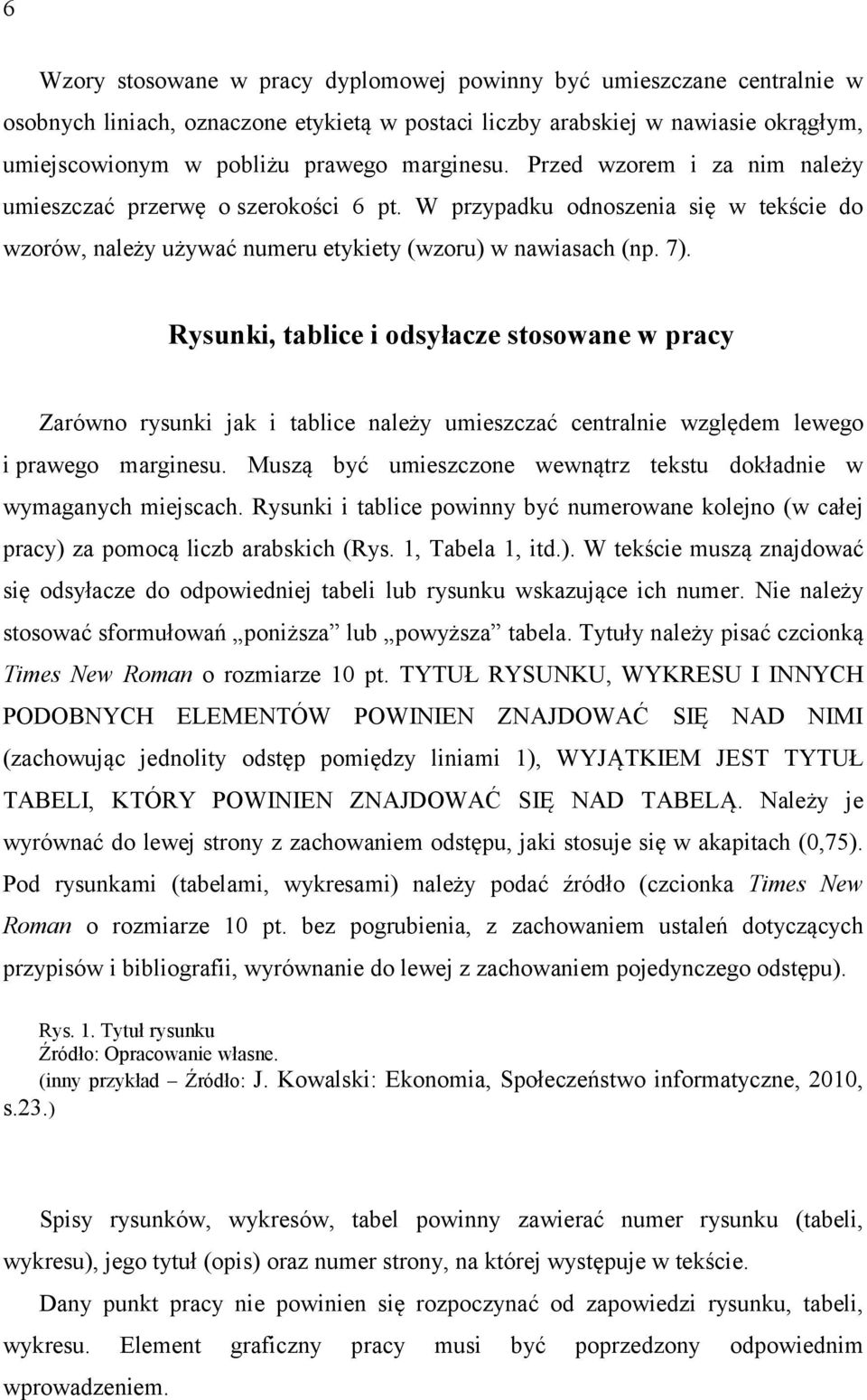 Rysunki, tablice i odsyłacze stosowane w pracy Zarówno rysunki jak i tablice należy umieszczać centralnie względem lewego i prawego marginesu.