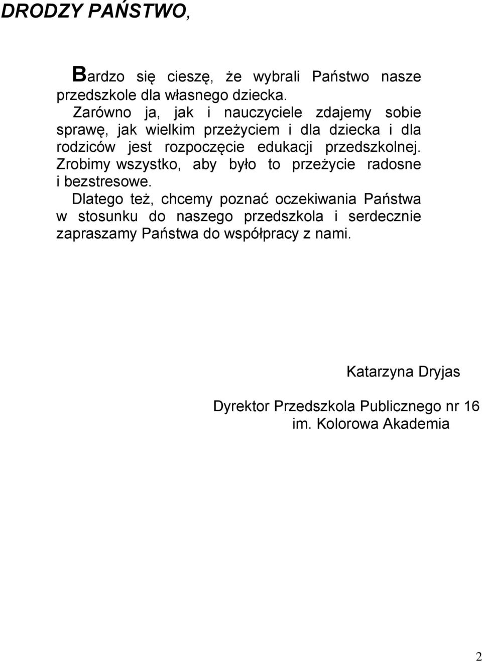 edukacji przedszkolnej. Zrobimy wszystko, aby było to przeżycie radosne i bezstresowe.