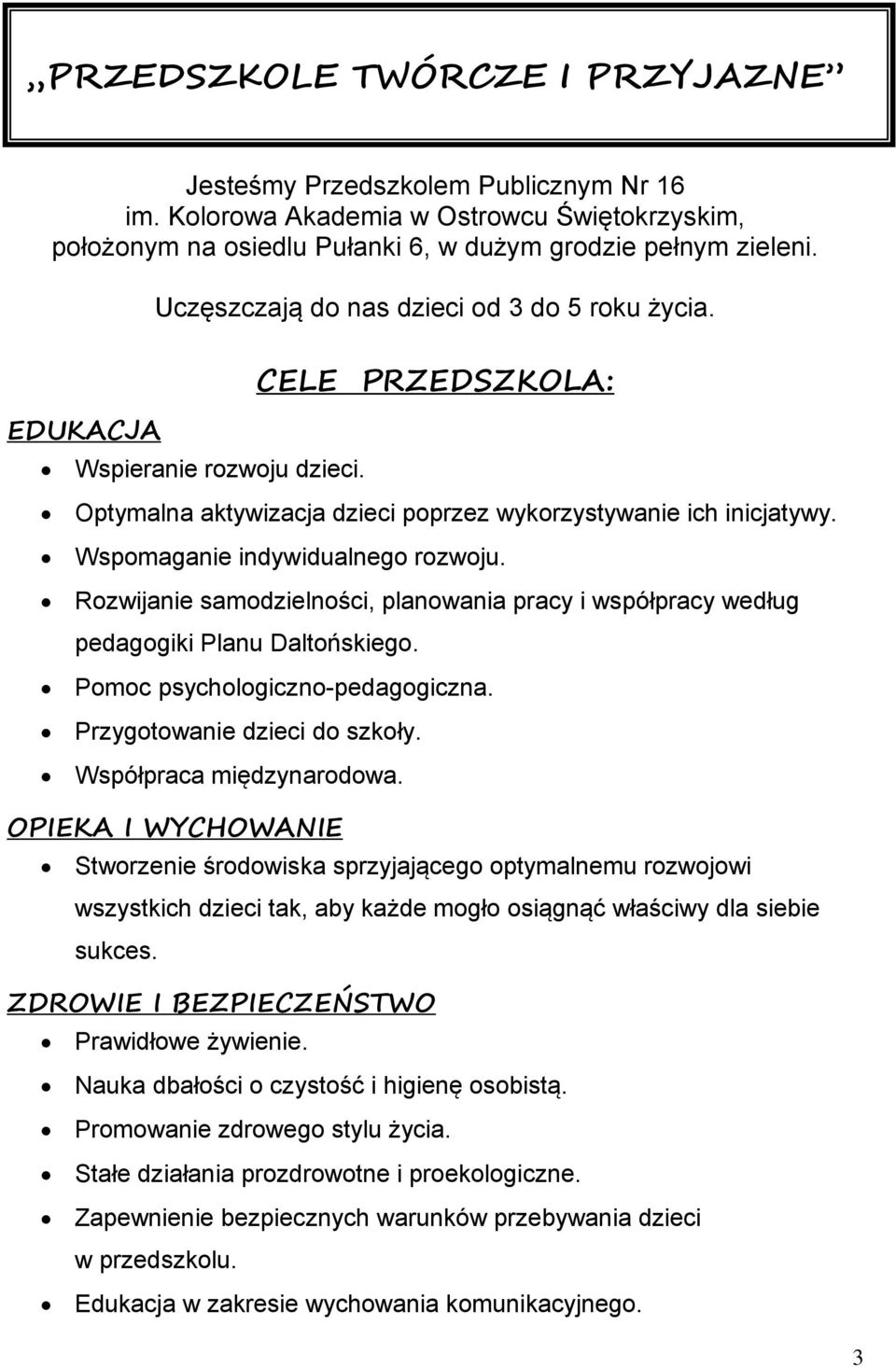 Wspomaganie indywidualnego rozwoju. Rozwijanie samodzielności, planowania pracy i współpracy według pedagogiki Planu Daltońskiego. Pomoc psychologiczno-pedagogiczna. Przygotowanie dzieci do szkoły.