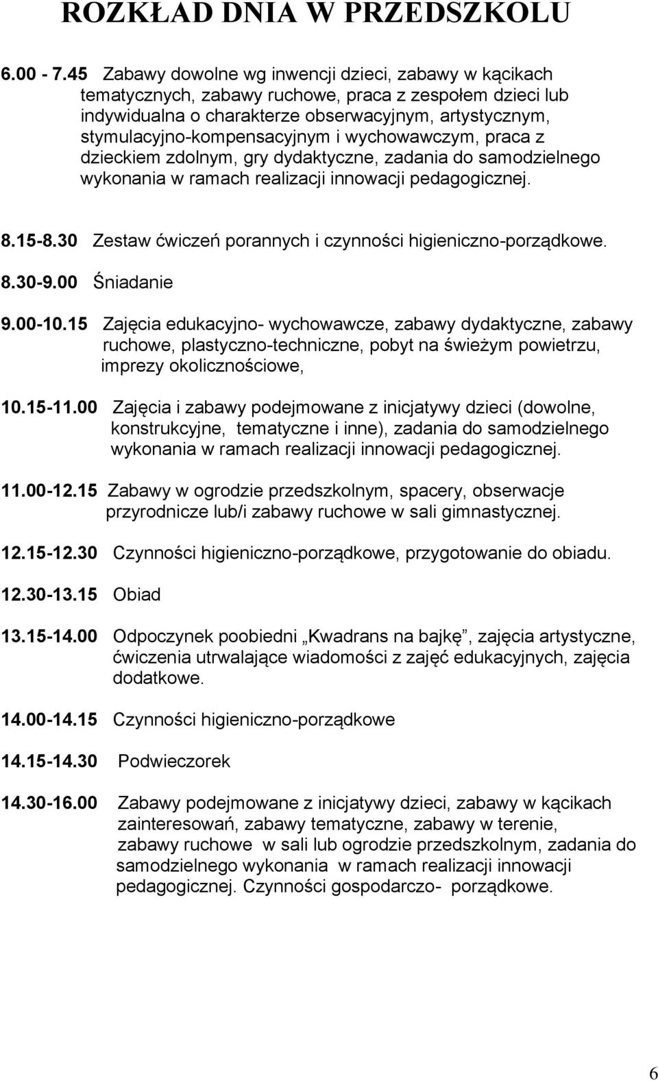 wychowawczym, praca z dzieckiem zdolnym, gry dydaktyczne, zadania do samodzielnego wykonania w ramach realizacji innowacji pedagogicznej. 8.15-8.