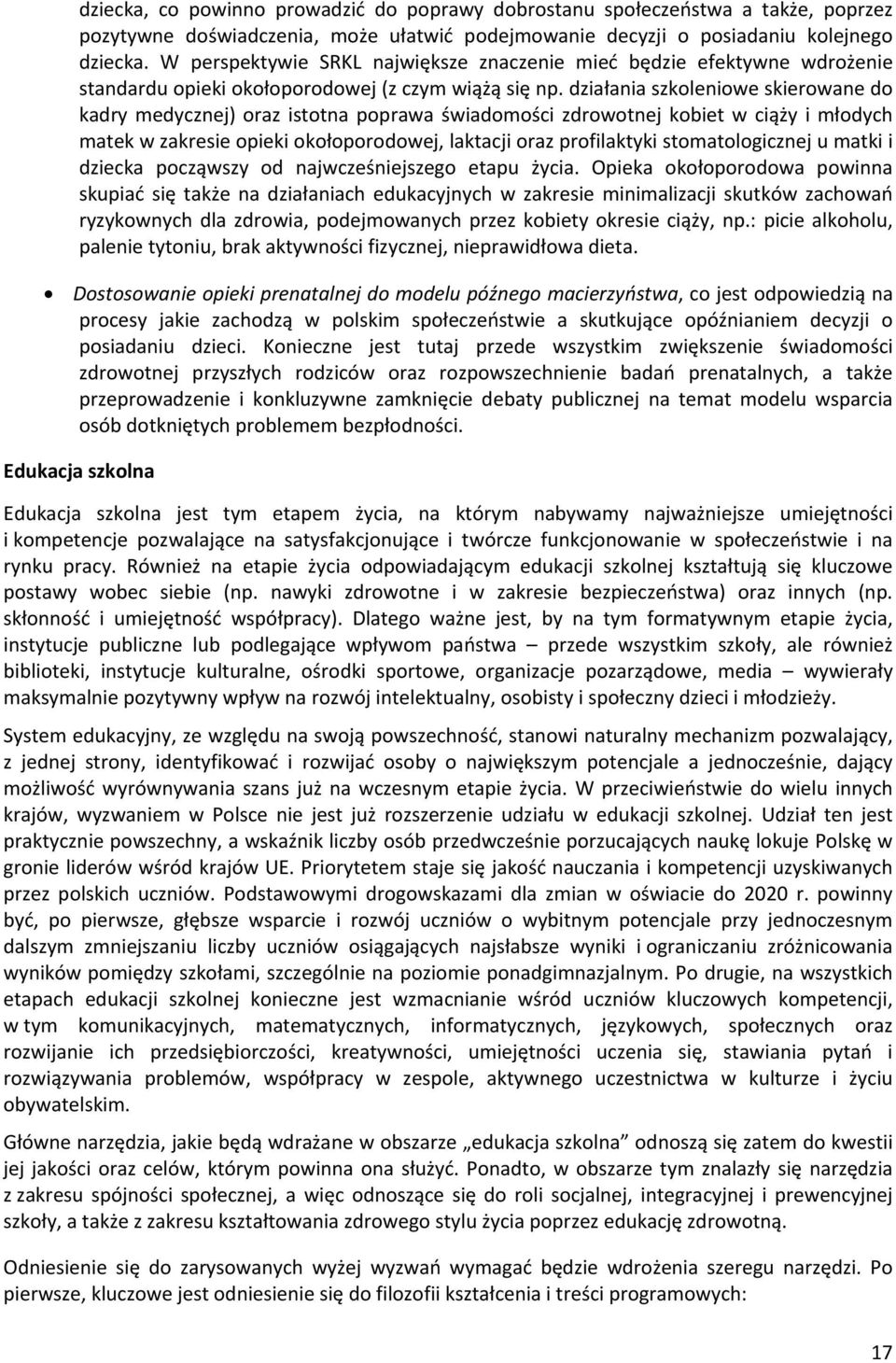 działania szkoleniowe skierowane do kadry medycznej) oraz istotna poprawa świadomości zdrowotnej kobiet w ciąży i młodych matek w zakresie opieki okołoporodowej, laktacji oraz profilaktyki