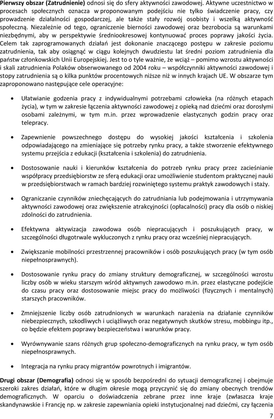 aktywność społeczną. Niezależnie od tego, ograniczenie bierności zawodowej oraz bezrobocia są warunkami niezbędnymi, aby w perspektywie średniookresowej kontynuować proces poprawy jakości życia.