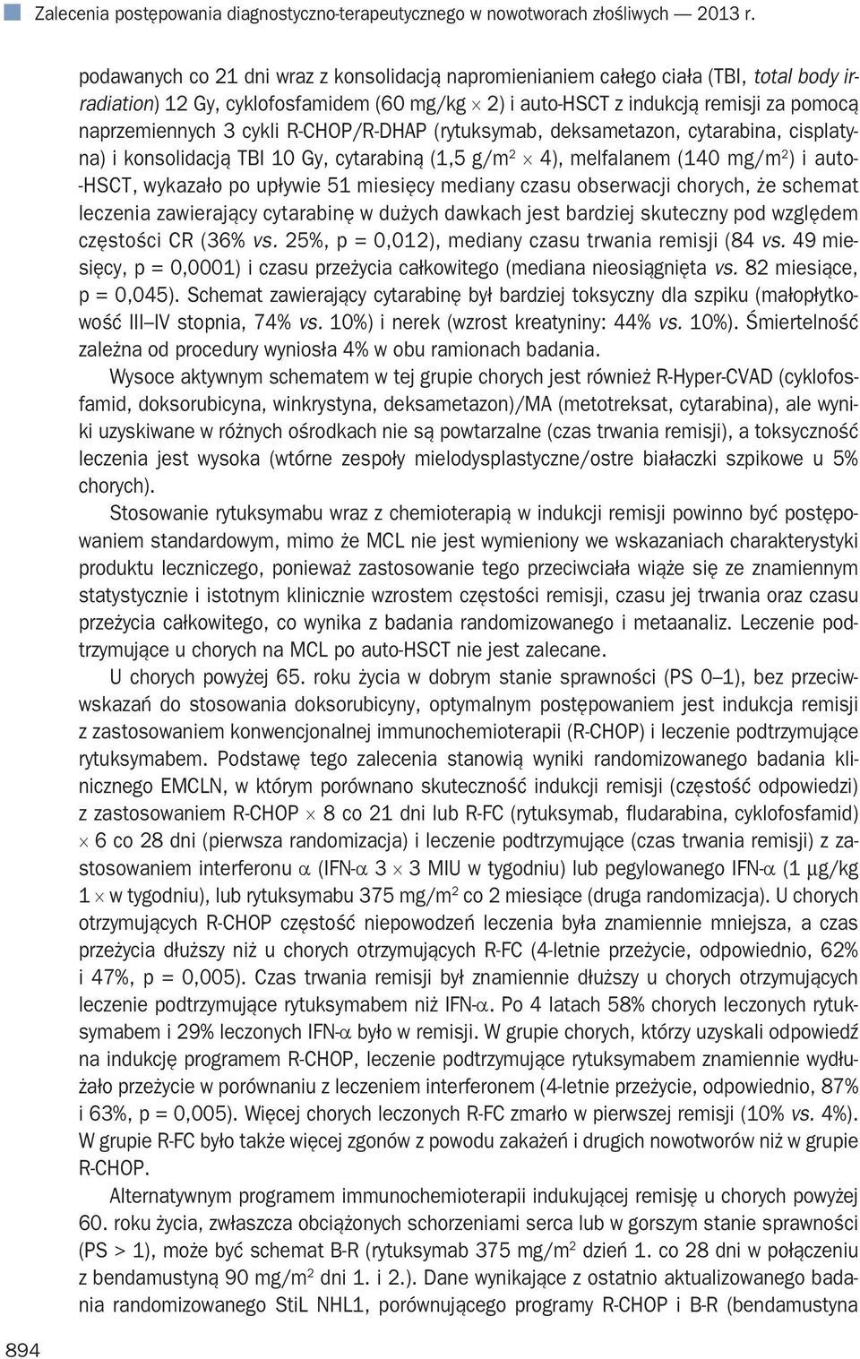 cykli R-CHOP/R-DHAP (rytuksymab, deksametazon, cytarabina, cisplatyna) i konsolidacją TBI 10 Gy, cytarabiną (1,5 g/m 2 4), melfalanem (140 mg/m 2 ) i auto- -HSCT, wykazało po upływie 51 miesięcy