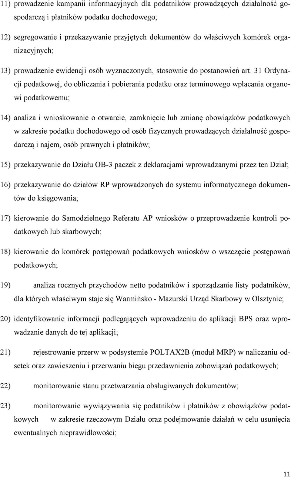 31 Ordynacji podatkowej, do obliczania i pobierania podatku oraz terminowego wpłacania organowi podatkowemu; 14) analiza i wnioskowanie o otwarcie, zamknięcie lub zmianę obowiązków podatkowych w