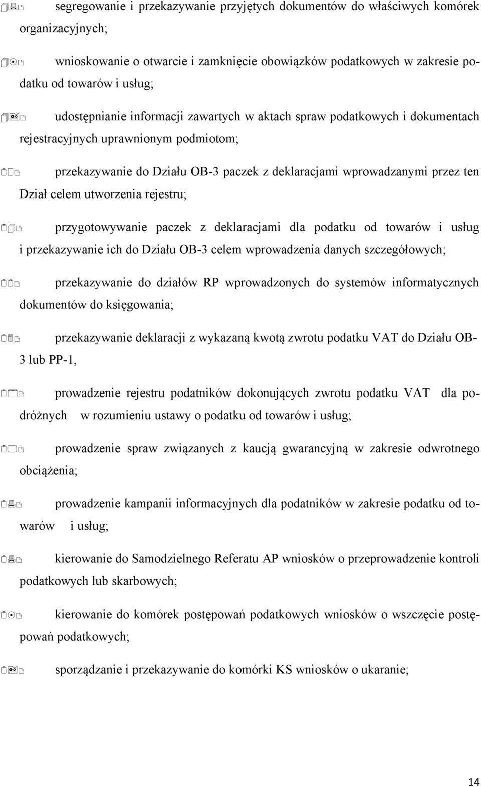 Dział celem utworzenia rejestru; 21) przygotowywanie paczek z deklaracjami dla podatku od towarów i usług i przekazywanie ich do Działu OB-3 celem wprowadzenia danych szczegółowych; 22) przekazywanie