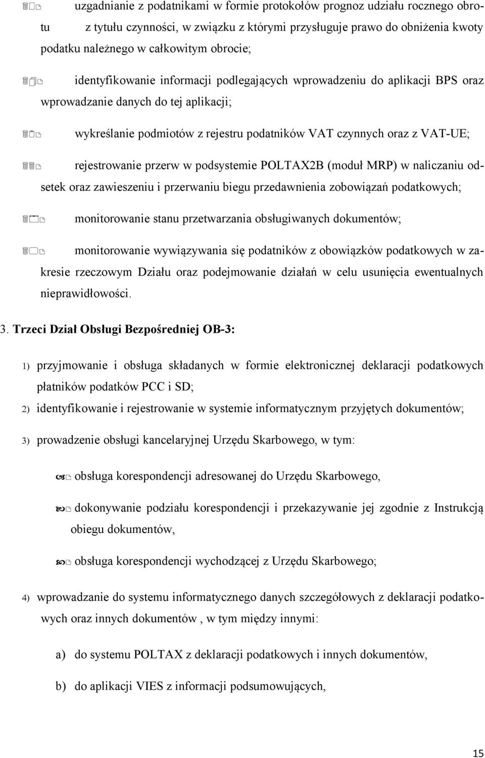 rejestrowanie przerw w podsystemie POLTAX2B (moduł MRP) w naliczaniu odsetek oraz zawieszeniu i przerwaniu biegu przedawnienia zobowiązań podatkowych; 34) monitorowanie stanu przetwarzania