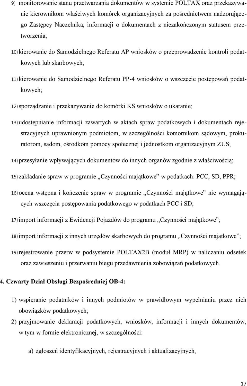 Referatu PP-4 wniosków o wszczęcie postępowań podatkowych; 12) sporządzanie i przekazywanie do komórki KS wniosków o ukaranie; 13) udostępnianie informacji zawartych w aktach spraw podatkowych i