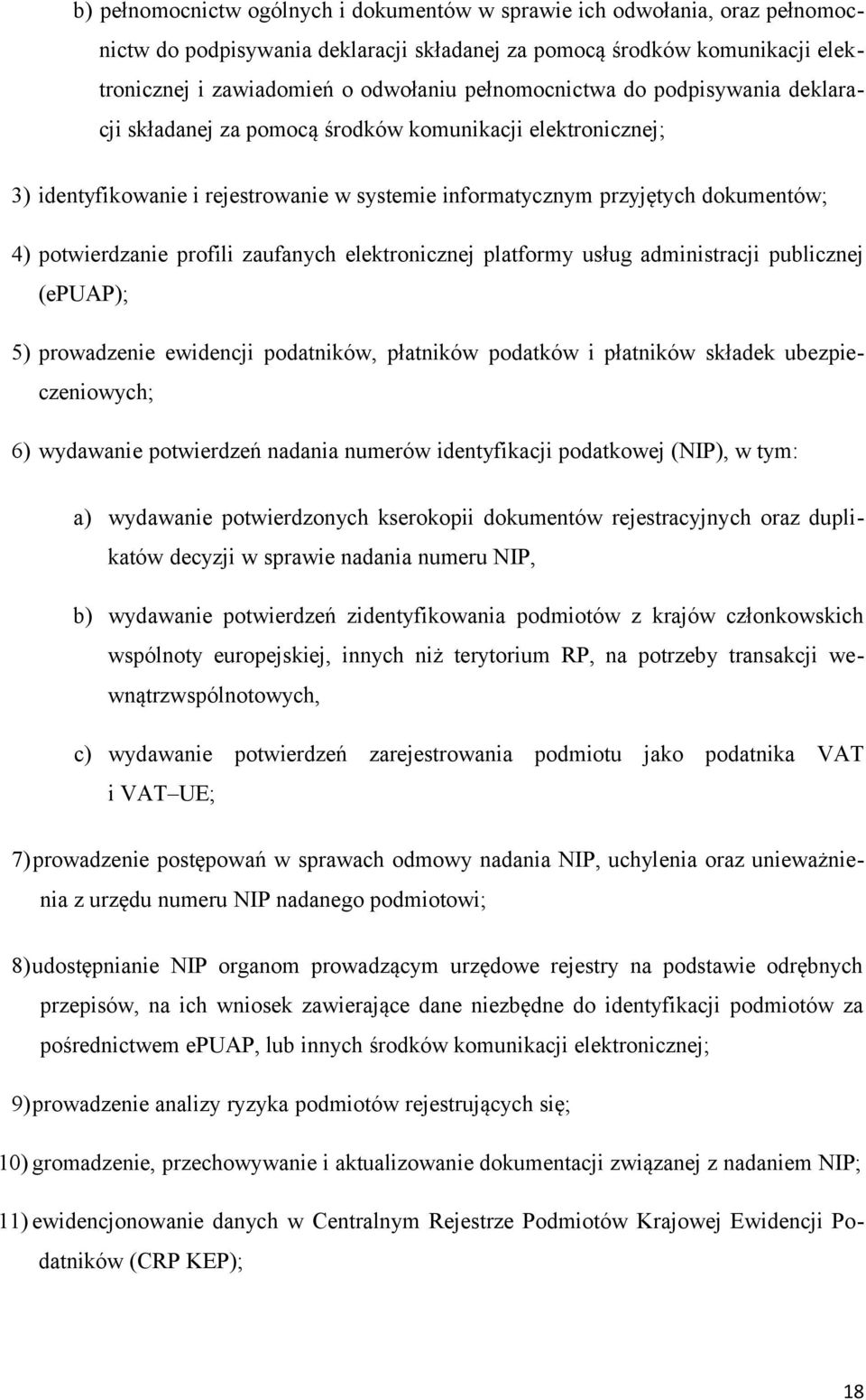 profili zaufanych elektronicznej platformy usług administracji publicznej (epuap); 5) prowadzenie ewidencji podatników, płatników podatków i płatników składek ubezpieczeniowych; 6) wydawanie