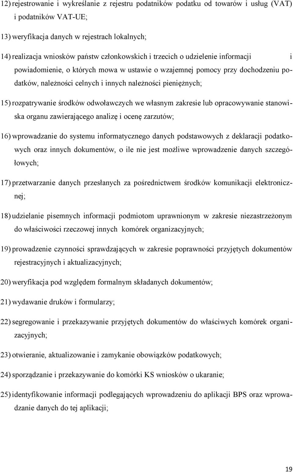 środków odwoławczych we własnym zakresie lub opracowywanie stanowiska organu zawierającego analizę i ocenę zarzutów; 16) wprowadzanie do systemu informatycznego danych podstawowych z deklaracji