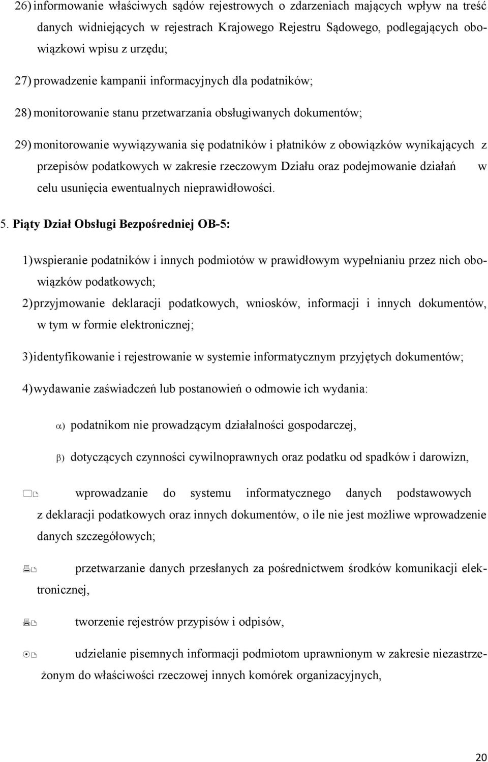 z przepisów podatkowych w zakresie rzeczowym Działu oraz podejmowanie działań w celu usunięcia ewentualnych nieprawidłowości. 5.