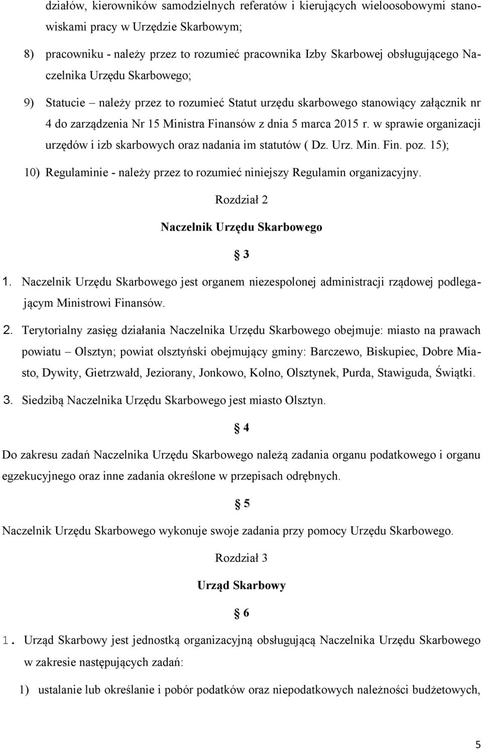 w sprawie organizacji urzędów i izb skarbowych oraz nadania im statutów ( Dz. Urz. Min. Fin. poz. 15); 10) Regulaminie - należy przez to rozumieć niniejszy Regulamin organizacyjny.