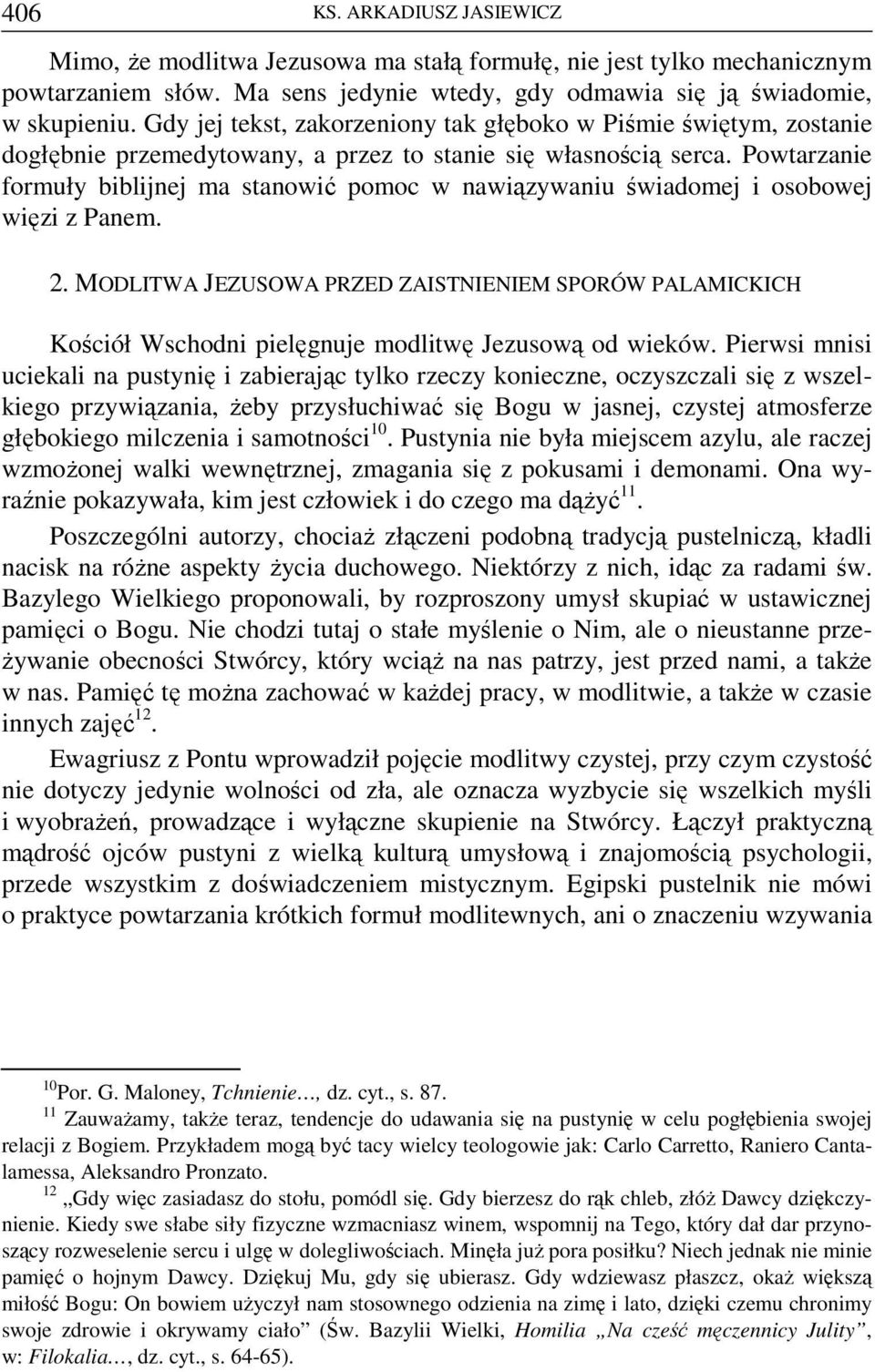 Powtarzanie formuły biblijnej ma stanowić pomoc w nawiązywaniu świadomej i osobowej więzi z Panem. 2.