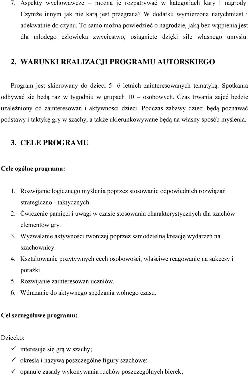 WARUNKI REALIZACJI PROGRAMU AUTORSKIEGO Program jest skierowany do dzieci 5-6 letnich zainteresowanych tematyką. Spotkania odbywać się będą raz w tygodniu w grupach 10 osobowych.