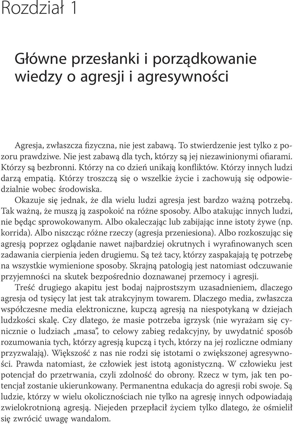 Którzy troszczą się o wszelkie życie i zachowują się odpowiedzialnie wobec środowiska. Okazuje się jednak, że dla wielu ludzi agresja jest bardzo ważną potrzebą.