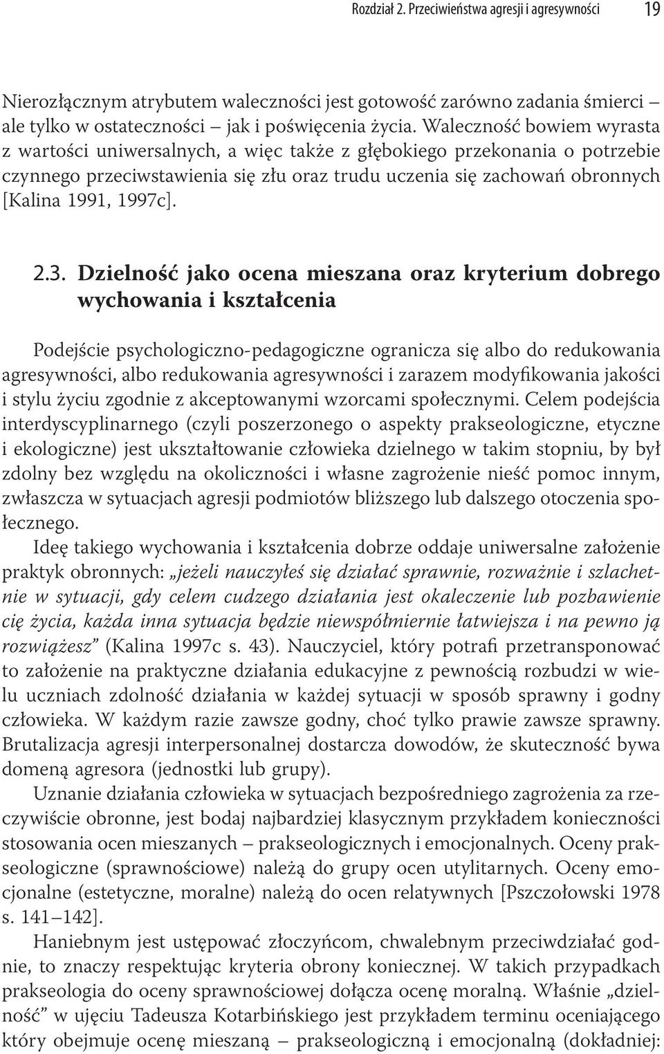 2.3. Dzielność jako ocena mieszana oraz kryterium dobrego wychowania i kształcenia Podejście psychologiczno-pedagogiczne ogranicza się albo do redukowania agresywności, albo redukowania agresywności