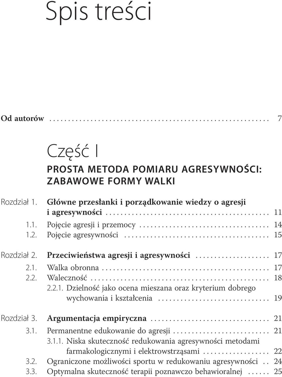 Pojęcie agresywności....................................... 15 Rozdział 2. Przeciwieństwa agresji i agresywności.................... 17 2.1. Walka obronna............................................. 17 2.2. Waleczność.