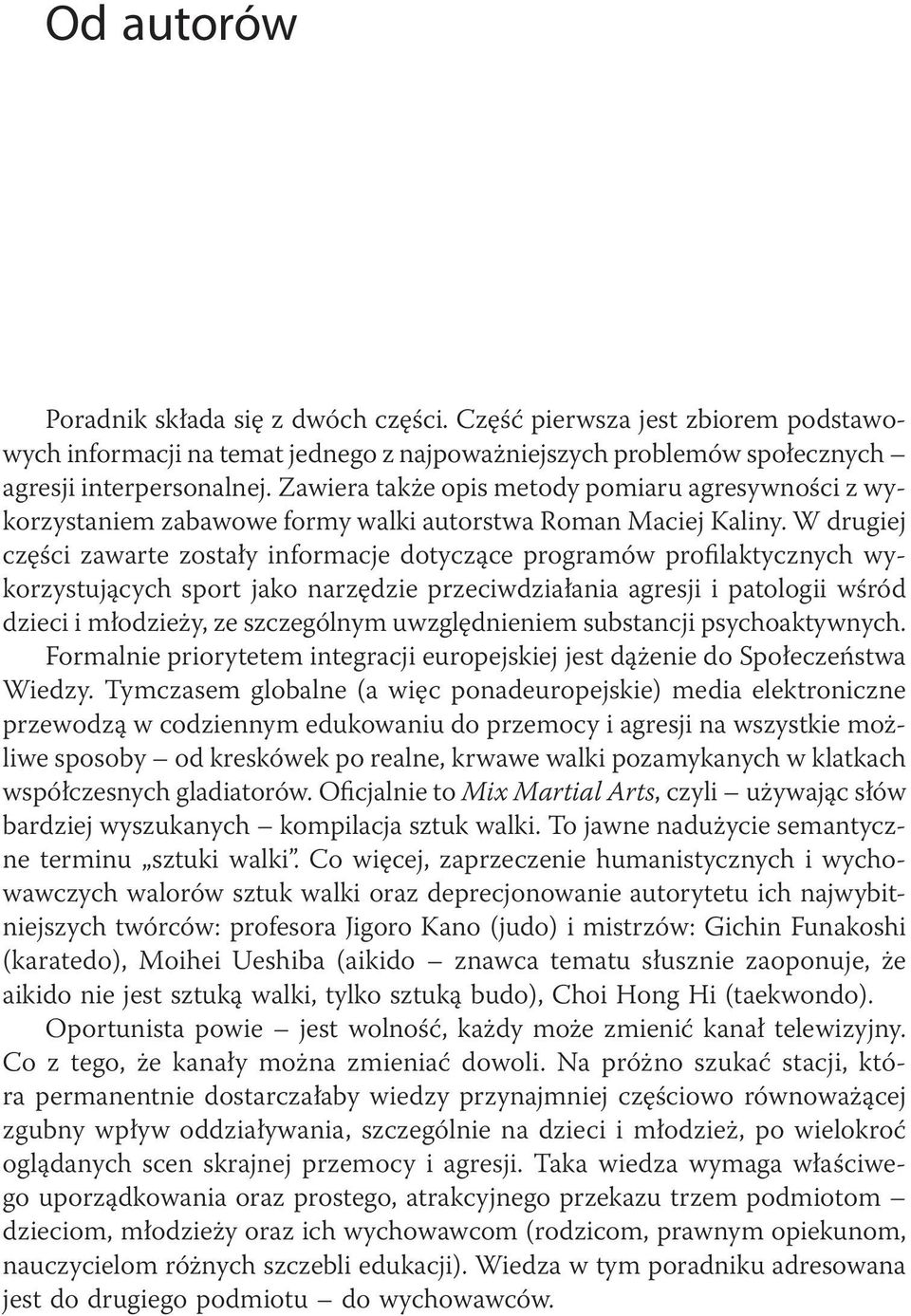 W drugiej części zawarte zostały informacje dotyczące programów profilaktycznych wykorzystujących sport jako narzędzie przeciwdziałania agresji i patologii wśród dzieci i młodzieży, ze szczególnym