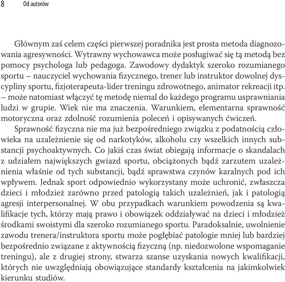 może natomiast włączyć tę metodę niemal do każdego programu usprawniania ludzi w grupie. Wiek nie ma znaczenia.