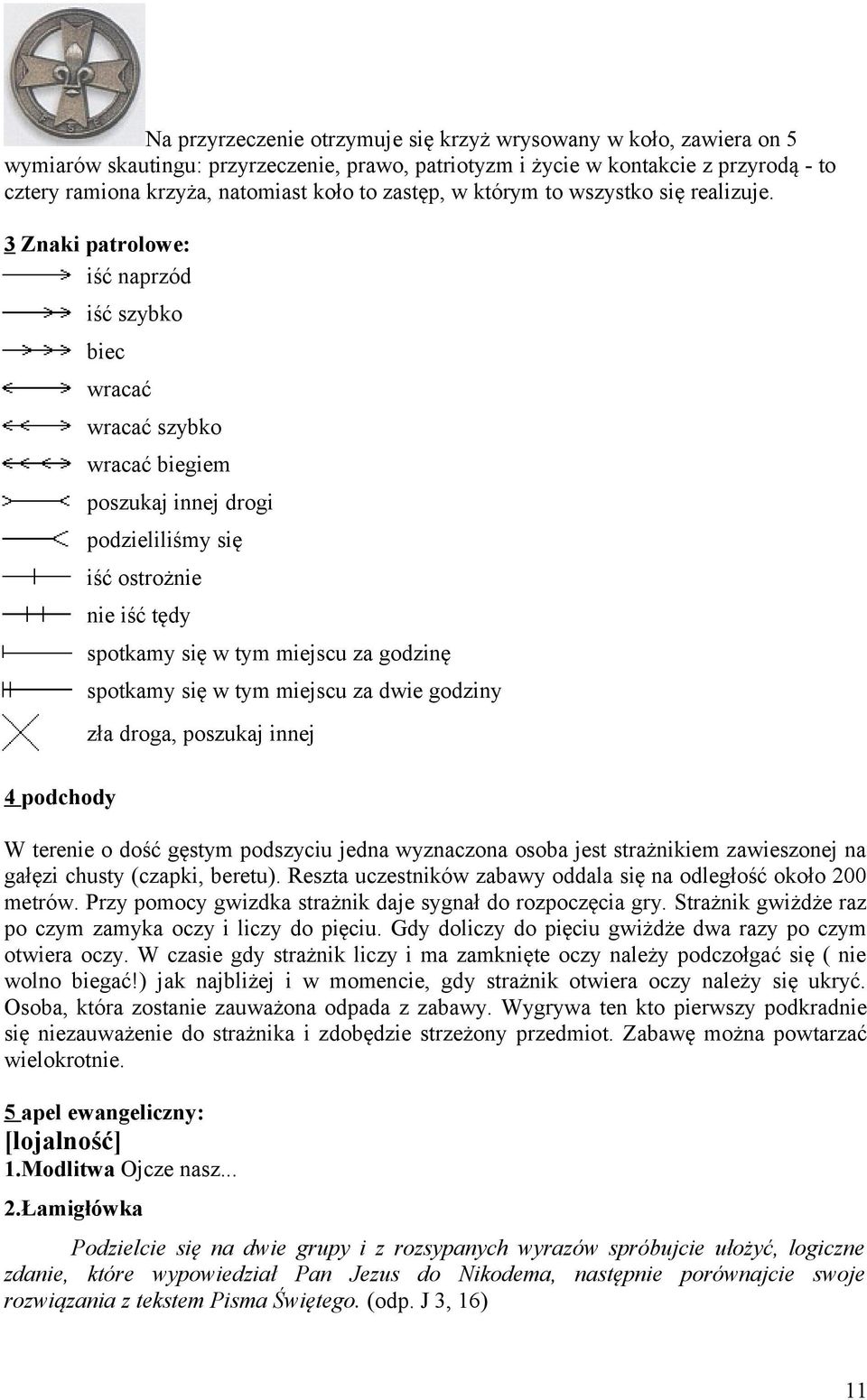 3 Znaki patrolowe: iść naprzód iść szybko biec 4 podchody wracać wracać szybko wracać biegiem poszukaj innej drogi podzieliliśmy się iść ostrożnie nie iść tędy spotkamy się w tym miejscu za godzinę