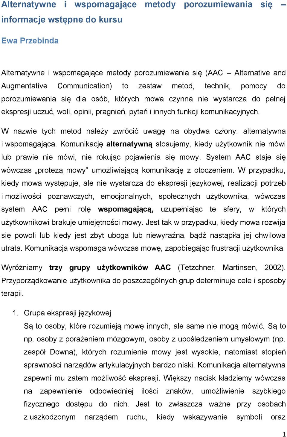 W nazwie tych metod należy zwrócić uwagę na obydwa człony: alternatywna i wspomagająca.