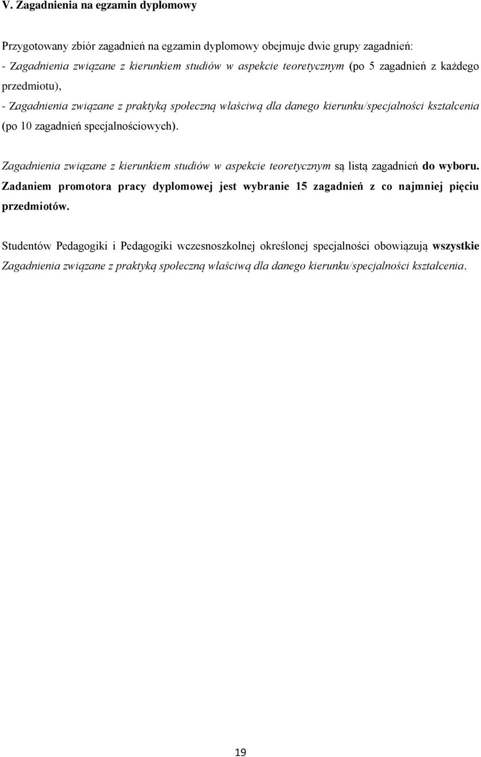 Zagadnienia związane z kierunkiem studiów w aspekcie teoretycznym są listą zagadnień do wyboru.