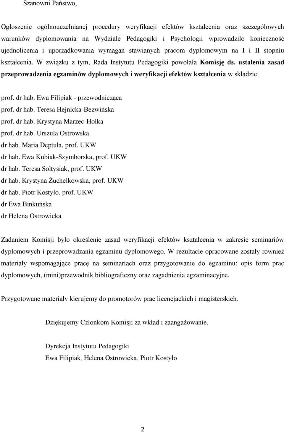 ustalenia zasad przeprowadzenia egzaminów dyplomowych i weryfikacji efektów kształcenia w składzie: prof. dr hab. Ewa Filipiak - przewodnicząca prof. dr hab. Teresa Hejnicka-Bezwińska prof. dr hab. Krystyna Marzec-Holka prof.