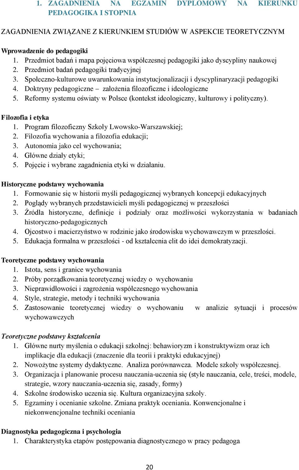 Społeczno-kulturowe uwarunkowania instytucjonalizacji i dyscyplinaryzacji pedagogiki 4. Doktryny pedagogiczne założenia filozoficzne i ideologiczne 5.