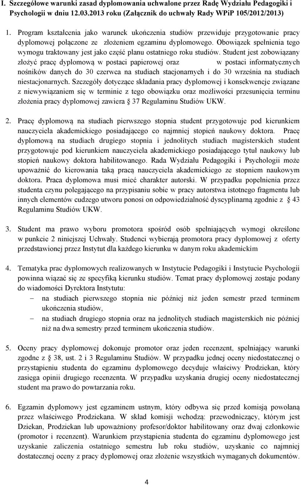 Obowiązek spełnienia tego wymogu traktowany jest jako część planu ostatniego roku studiów.