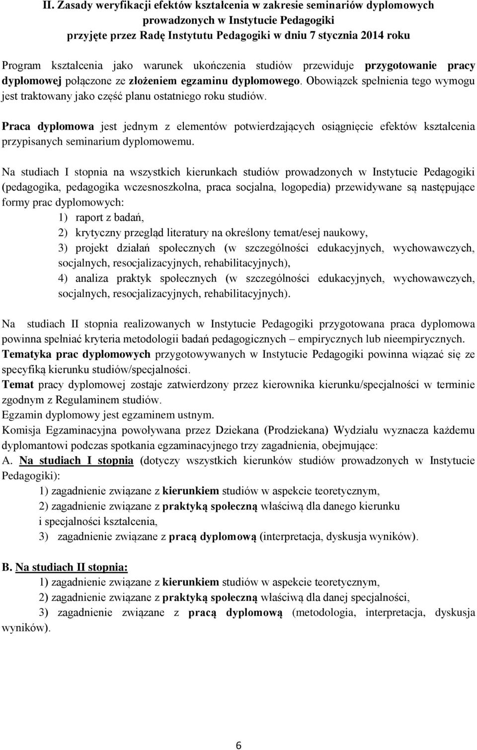 Obowiązek spełnienia tego wymogu jest traktowany jako część planu ostatniego roku studiów.