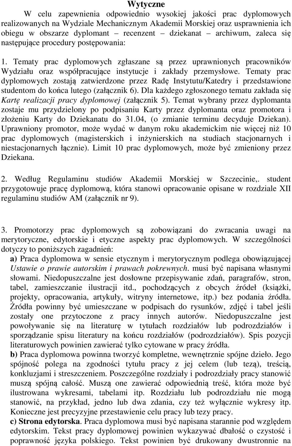 Tematy prac dyplomowych zostają zatwierdzone przez Radę Instytutu/Katedry i przedstawione studentom do końca lutego (załącznik 6).