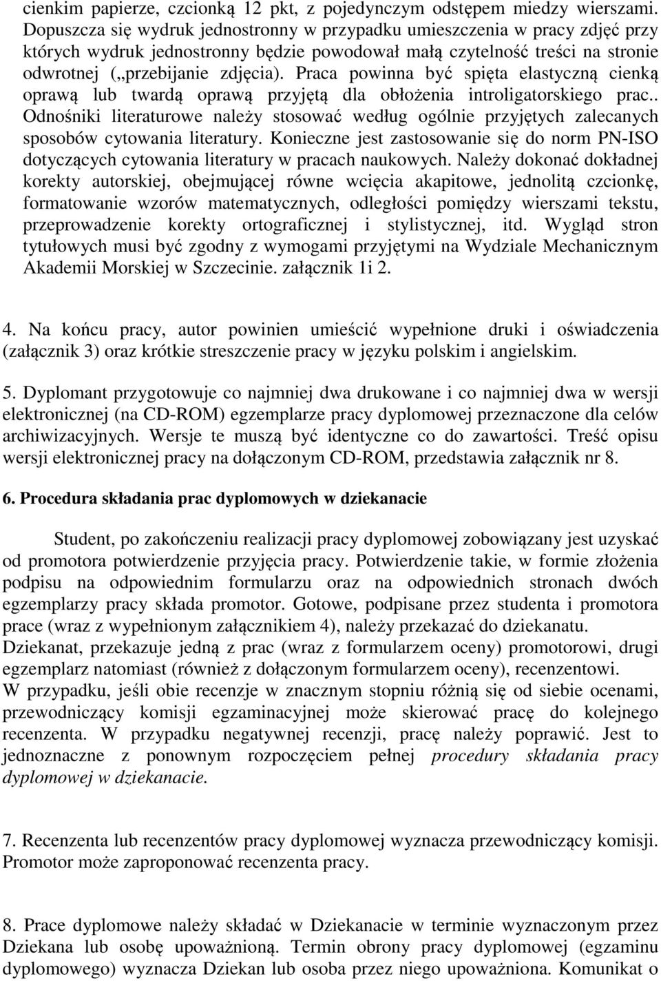 Praca powinna być spięta elastyczną cienką oprawą lub twardą oprawą przyjętą dla obłożenia introligatorskiego prac.