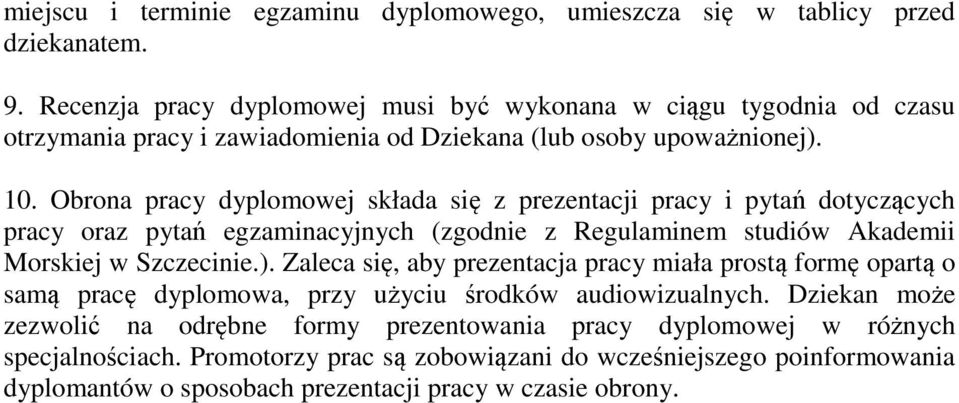 Obrona pracy dyplomowej składa się z prezentacji pracy i pytań dotyczących pracy oraz pytań egzaminacyjnych (zgodnie z Regulaminem studiów Akademii Morskiej w Szczecinie.).