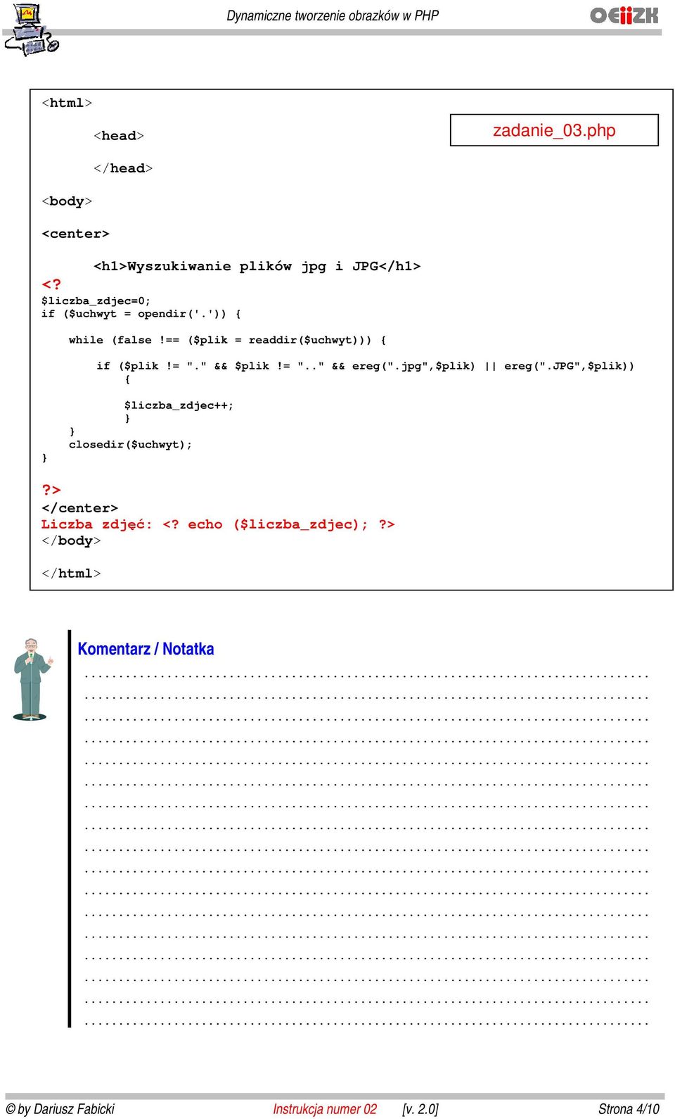 ')) { while (false!== ($plik = readdir($uchwyt))) { if ($plik!= "." && $plik!= ".." && ereg(".